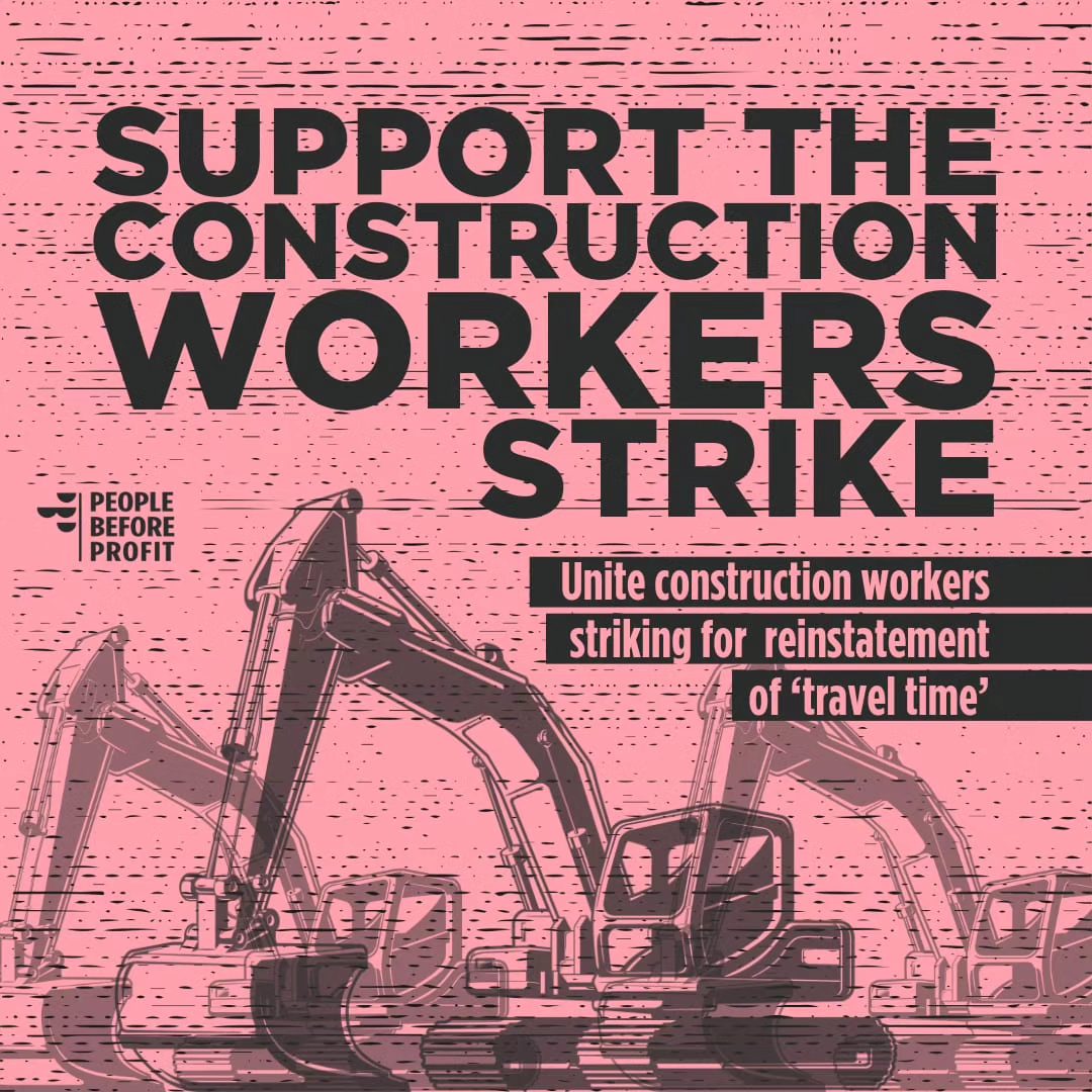 Graphic of three diggers. Text saying Support the Construction Workers Strike. Unite Construction Workers Striking for Reinstatement of Travel Time. Black ink on pink field. People Before Profit logo.